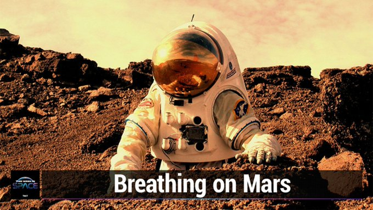 This Week In Space podcast: Episode 28 — Breathing on Mars