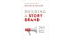 Donald Miller Building a Story Brand: Clarify Your Message So Customers Will Listen