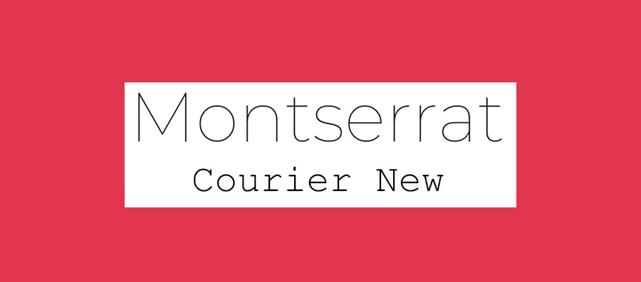 Perfect font pairings: Montserrat and Courier New