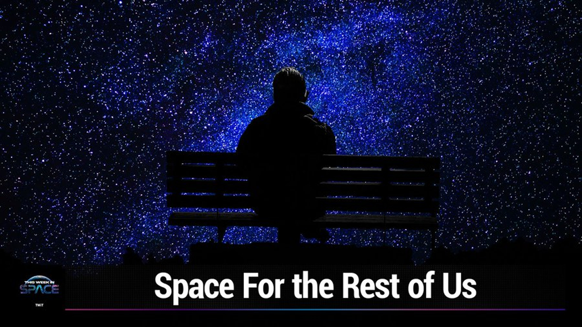 This Week In Space podcast: Episode 26 — Space for the rest of us