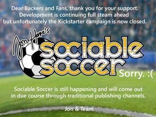 Sociable Soccer Kickstarter cancellation message