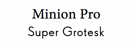 Font pairings: Minion pro/super grotesk