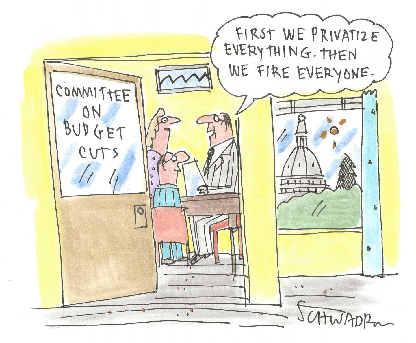 This political cartoon is drawn so the viewer stands outside the “Committee on Budget Cuts” office in the U.S. Capital looking through the doorway at two men and a woman at a table. One of the men says, “First we privatize everything. Then we fire everyone.”