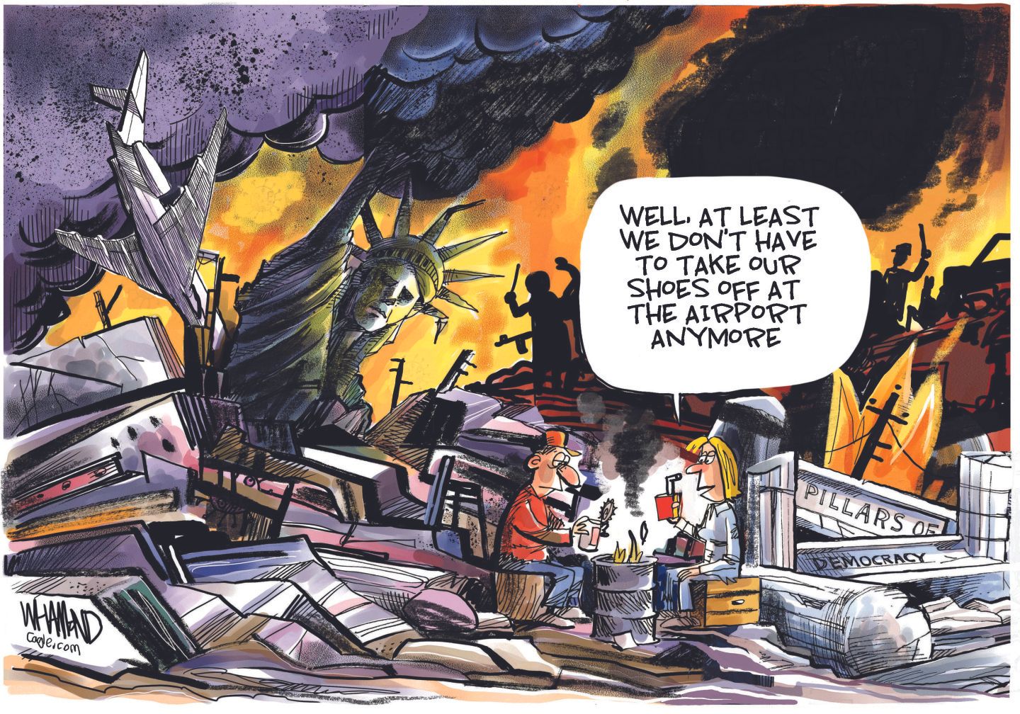 
                                This political cartoon depicts a post-apocalyptic scene with the Statue of Liberty broken and crumbling amidst widespread destruction and fires. In the background, signs of chaos are visible, including what appears to be &quot;pillars of democracy&quot; also in ruins, and silhouetted figures. In the foreground, two individuals are seated on overturned barrels amidst the rubble. The woman says, &quot;Well, at least we don’t have to take our shoes off at the airport anymore.&quot; 
                            