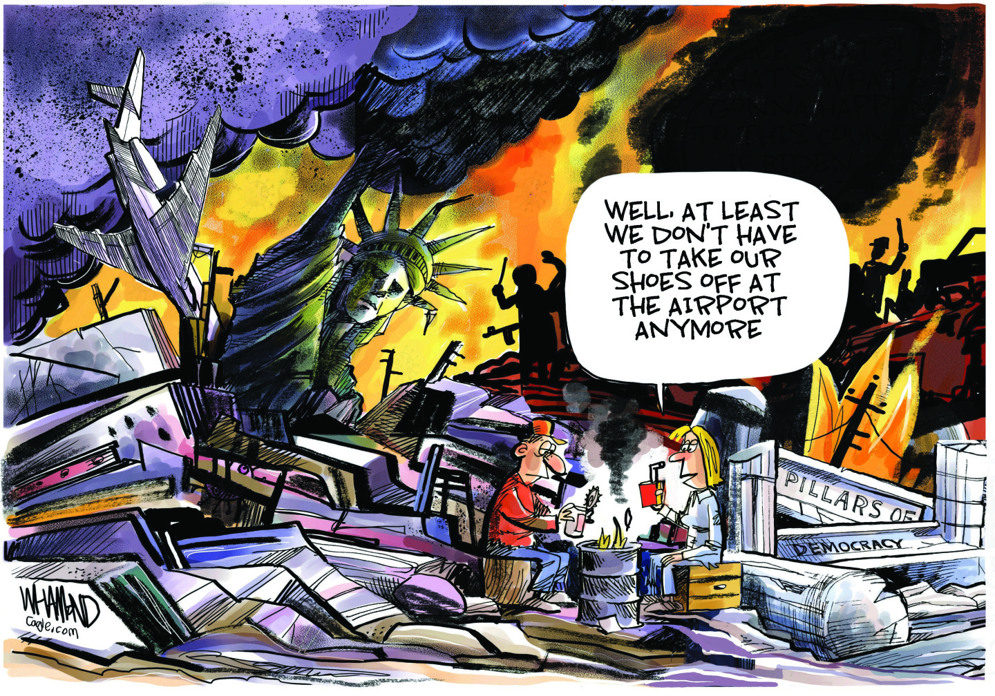 This political cartoon depicts a post-apocalyptic scene with the Statue of Liberty broken and crumbling amidst widespread destruction and fires. In the background, signs of chaos are visible, including what appears to be "pillars of democracy" also in ruins, and silhouetted figures. In the foreground, two individuals are seated on overturned barrels amidst the rubble. The woman says, "Well, at least we don’t have to take our shoes off at the airport anymore."