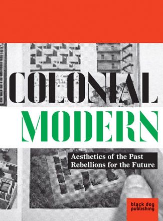 Cover of Colonial Modern: Aesthetics of the Past, Rebellions of the Future