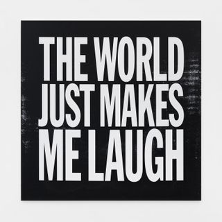 THE WORLD JUST MAKES ME LAUGH, 2017, by John Giorno