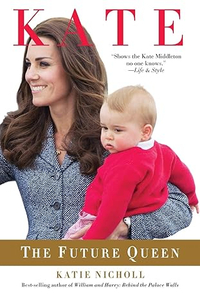 Kate: The Future Queen&nbsp;by Katie Nicholl | £15.72 / $19.10 | Amazon