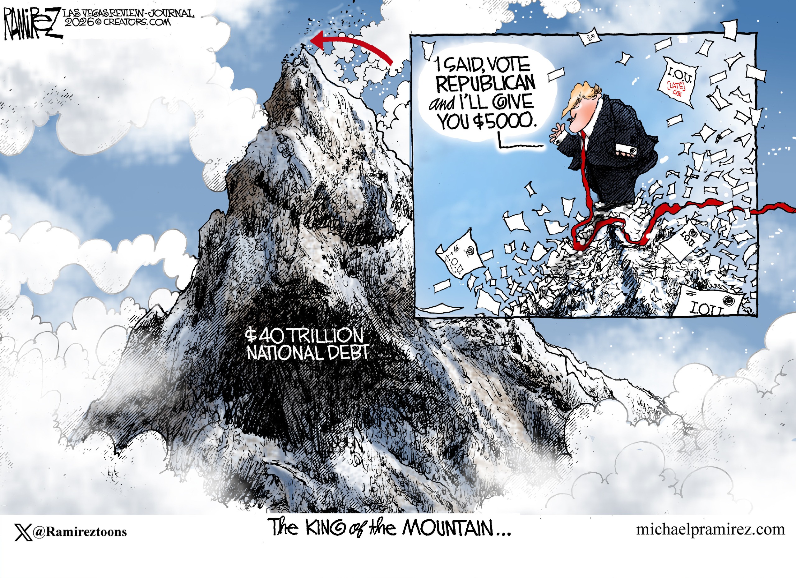 This cartoon is titled &amp;ldquo;The King of the Mountain&amp;hellip;&amp;rdquo; It depicts an enormous mountain in the clouds. The mountain is labeled &amp;ldquo;$40 trillion national debt.&amp;rdquo; An arrow points to the very top where there is a tiny figure. An inset image reveals the tiny figure at the top is Donald Trump. He stands atop a pile of IOUs and says, &amp;ldquo;I said, vote Republican and I&amp;rsquo;ll give you $5000.&amp;rdquo;