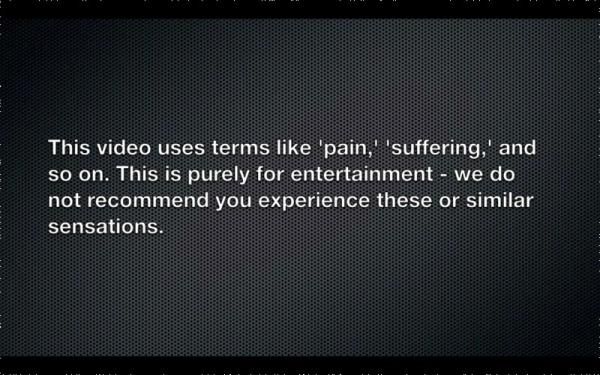 This cheeky warning greets you in the opening segment - and when they mention 'pain' and 'suffering', they're not joking.