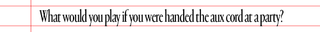 text that says What would you play if you were handed the aux cord at a party?