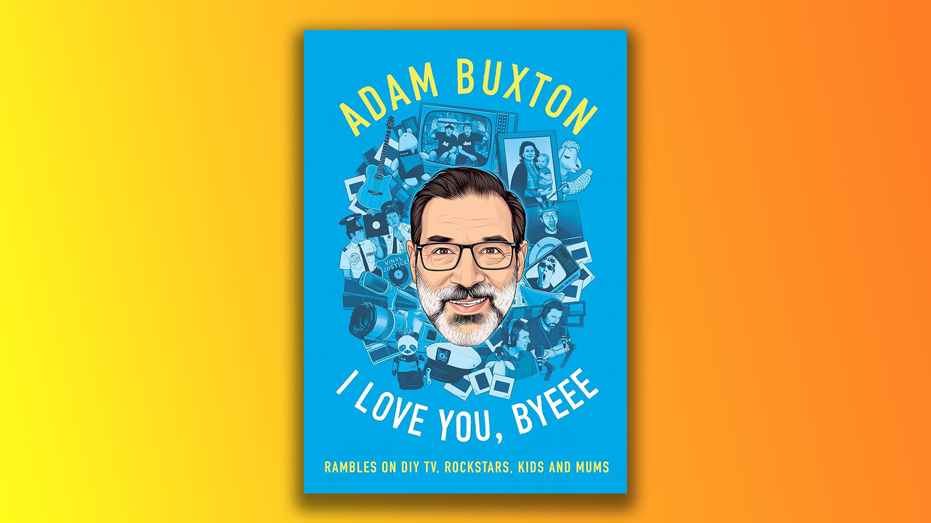 I Love You, Byeee by Adam Buxton