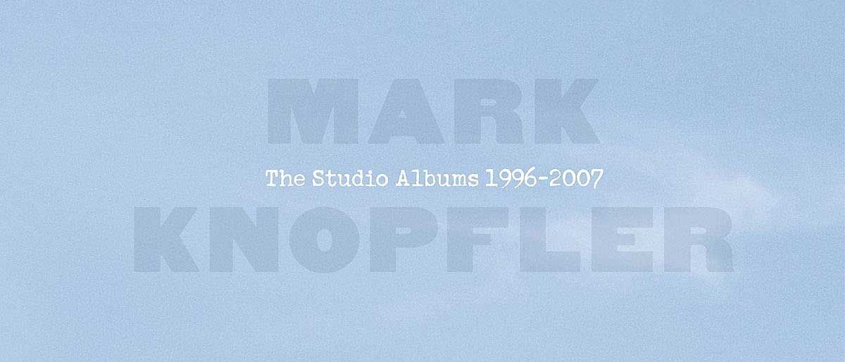 Mark Knopfler: The Studio Albums 1996-2007