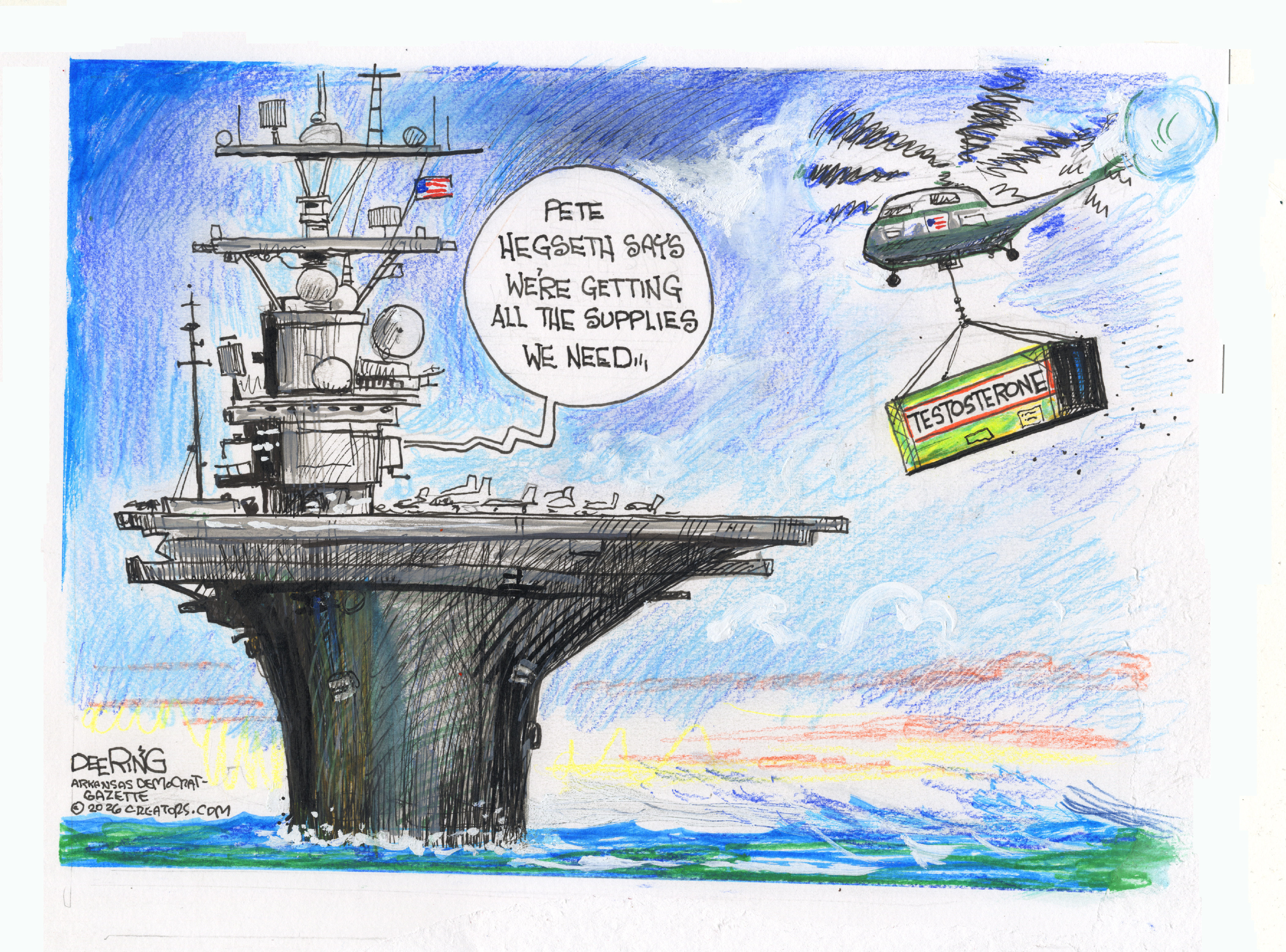 This cartoon depicts a helicopter delivering a giant case labeled &amp;ldquo;Testosterone&amp;rdquo; to a US naval carrier. A voice from the ship says, &amp;ldquo;Pete Hegseth says we&amp;rsquo;re getting all the supplies we need.&amp;rdquo;