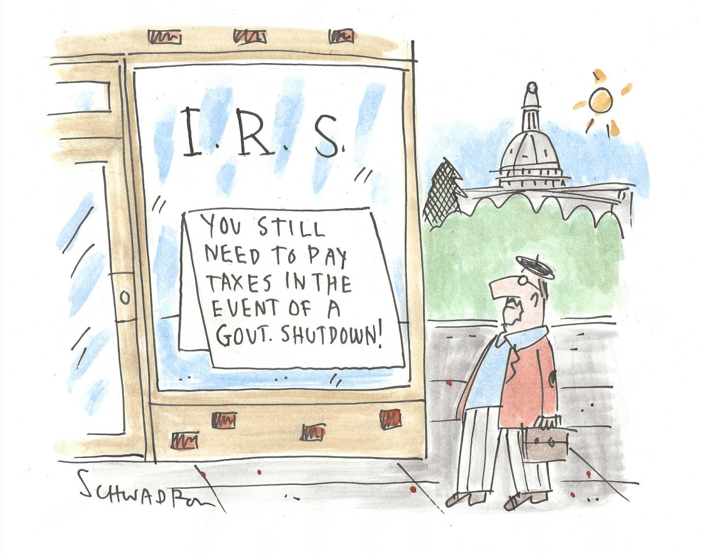 This cartoon depicts a man outside an IRS office in Washington DC. The sign in the window of the office reads, &amp;ldquo;You still need to pay taxes in the event of a govt. shutdown!&amp;rdquo;