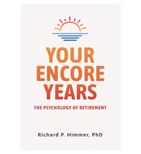 Your Encore Years: The Psychology of Retirement Your Encore Years: The Psychology of Retirement