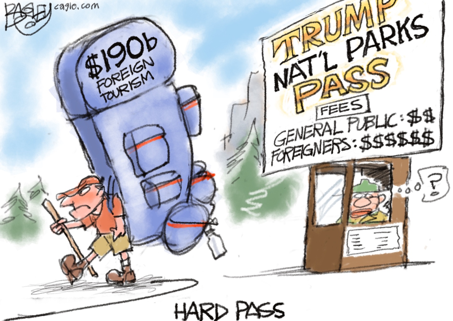 This cartoon is titled &amp;ldquo;Hard Pass&amp;rdquo; and takes place outside at a national park. A man with a large backpack carrying $190 billion in foreign tourism looks angry and leaves without going into the part. The park ranger sits in a booth and looks confused. The sign above the ranger says, &amp;ldquo;Trump Nat&amp;rsquo;l Parks Pass. Fees for General Public $$. Fees for Foreigners $$$$$$.&amp;rdquo;