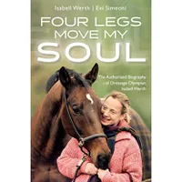 Four Legs Move My Soul – Isabell Werth by Evi Simeoni Four Legs Move My Soul – Isabell Werth by Evi Simeoni
