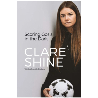 Scoring Goals in the Dark by Clare Shine with Gareth Maher