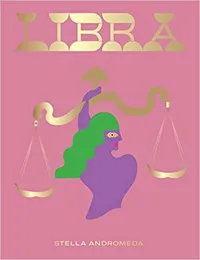 12. Libra: Harness the Power of the Zodiac, by Stella Andromeda