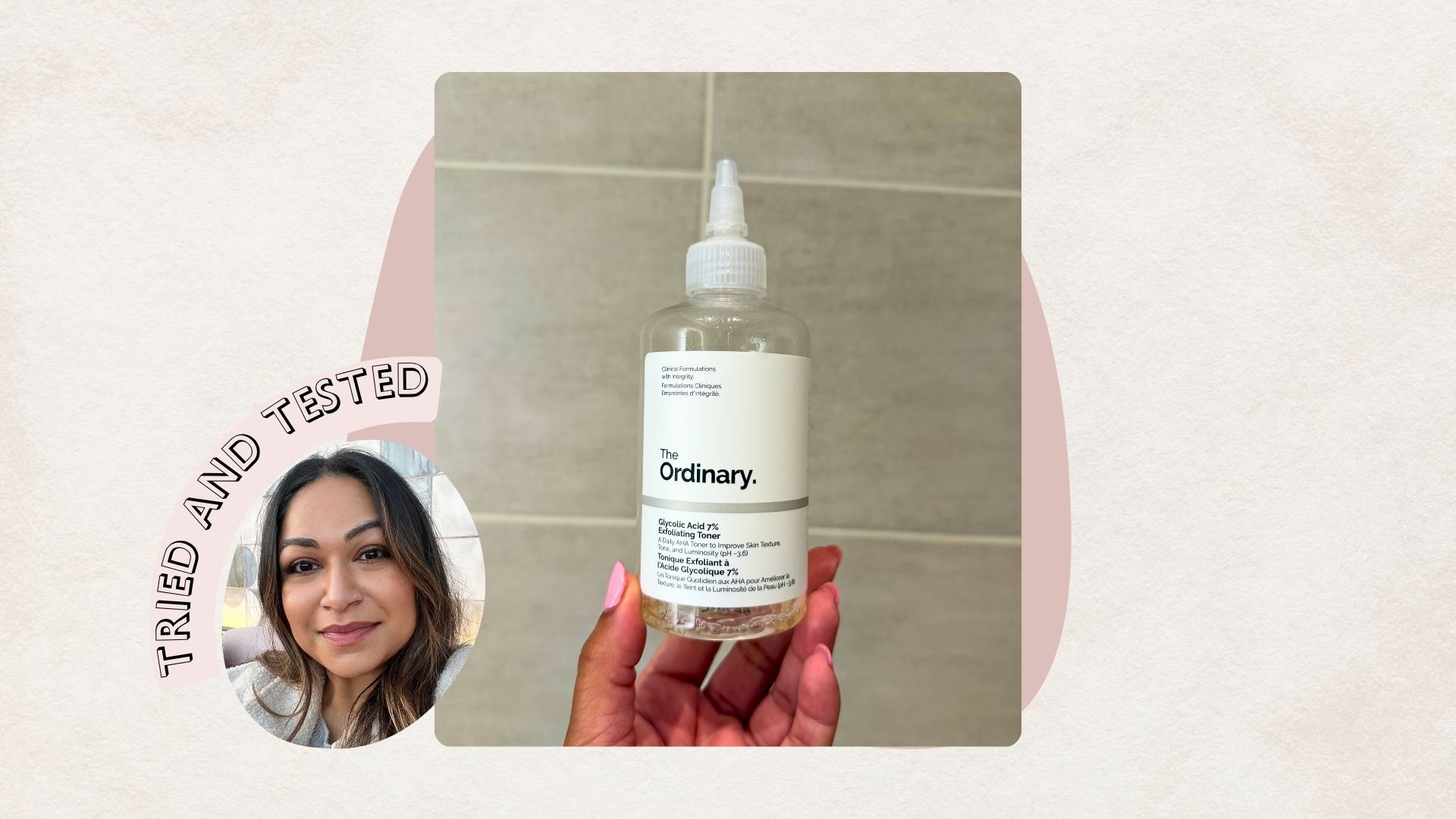 The Ordinary Glycolic Acid 7% Exfoliating Toner next to a headshot of Aleesha Badkar with a badge saying 'tried and tested'