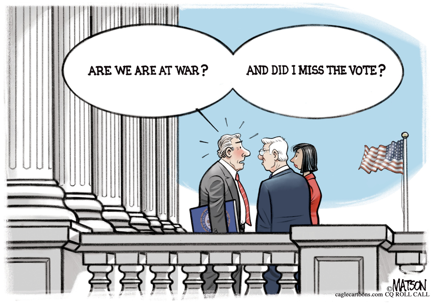 Two men and a woman stand outside the U.S. Capitol building. They are politicians. One man says, &amp;ldquo;Are we at war? And did I miss the vote?&amp;rdquo;