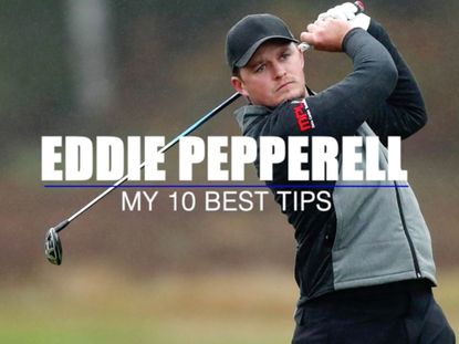 Eddie Pepperell: My 10 Best Golf Tips