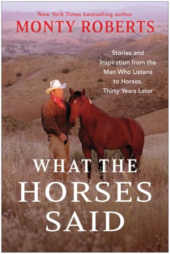 What the Horses Said: Stories and Inspiration From the Man Who Listens to Horses&amp;#8213;his Last Thirty Years