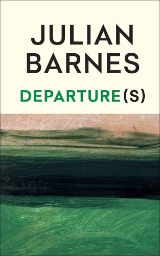 Departure(s) by Julian Barnes | Waterstones