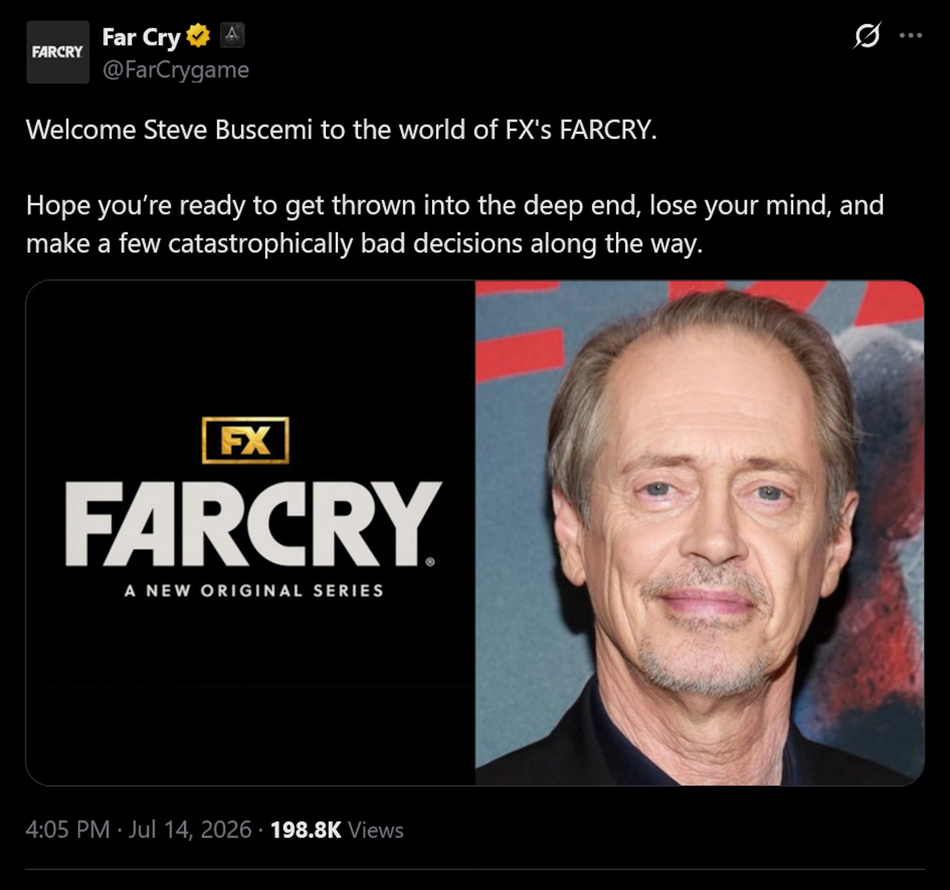 Ubisoft tweet: Welcome Steve Buscemi to the world of FX's Far Cry. Hope you&amp;rsquo;re ready to get thrown into the deep end, lose your mind, and make a few catastrophically bad decisions along the way