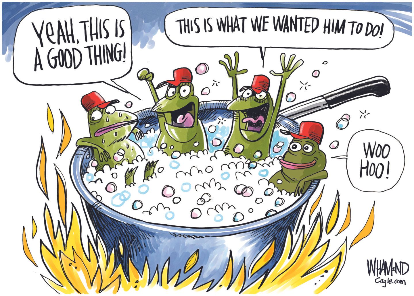 
                                In this editorial cartoon, four frogs wearing MAGA hats sit in a boiling pot of water atop a bed of flames. One says, “Yeah, this is a good thing!” The next says, “This is what we wanted him to do!” Another says, “Woo hoo!”
                            