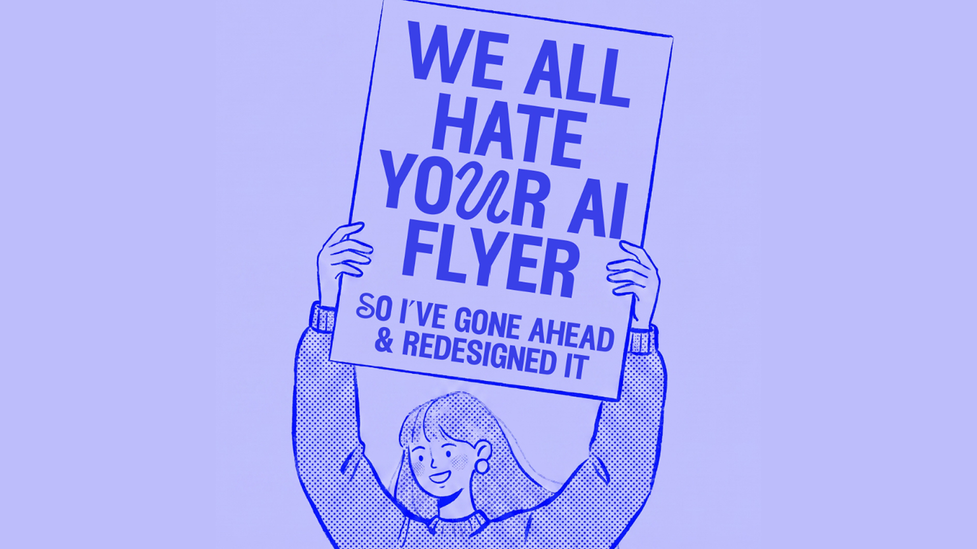 An illustration of a girl holding a poster that reads 'we all hate your AI flyer'