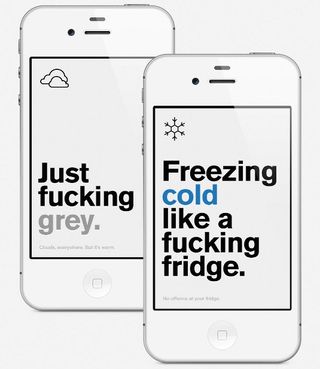 Authentic Weather was a self-initiated concept for a mobile weather app that mocked other weather apps, with a simple message to just ‘tell you the fucking weather’. People really liked the concept so van Schneider began moving into development. It’s planned for release on iOS, Android as well as on BlackBerry.