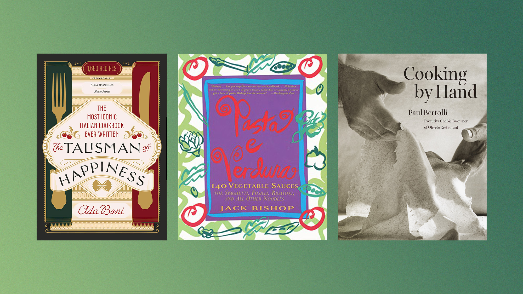 Book covers of 'The Talisman of Happiness' by Ada Boni, 'Pasta e Verdura' by Jack Bishop, and 'Cooking by Hand' by Paul Bertolli