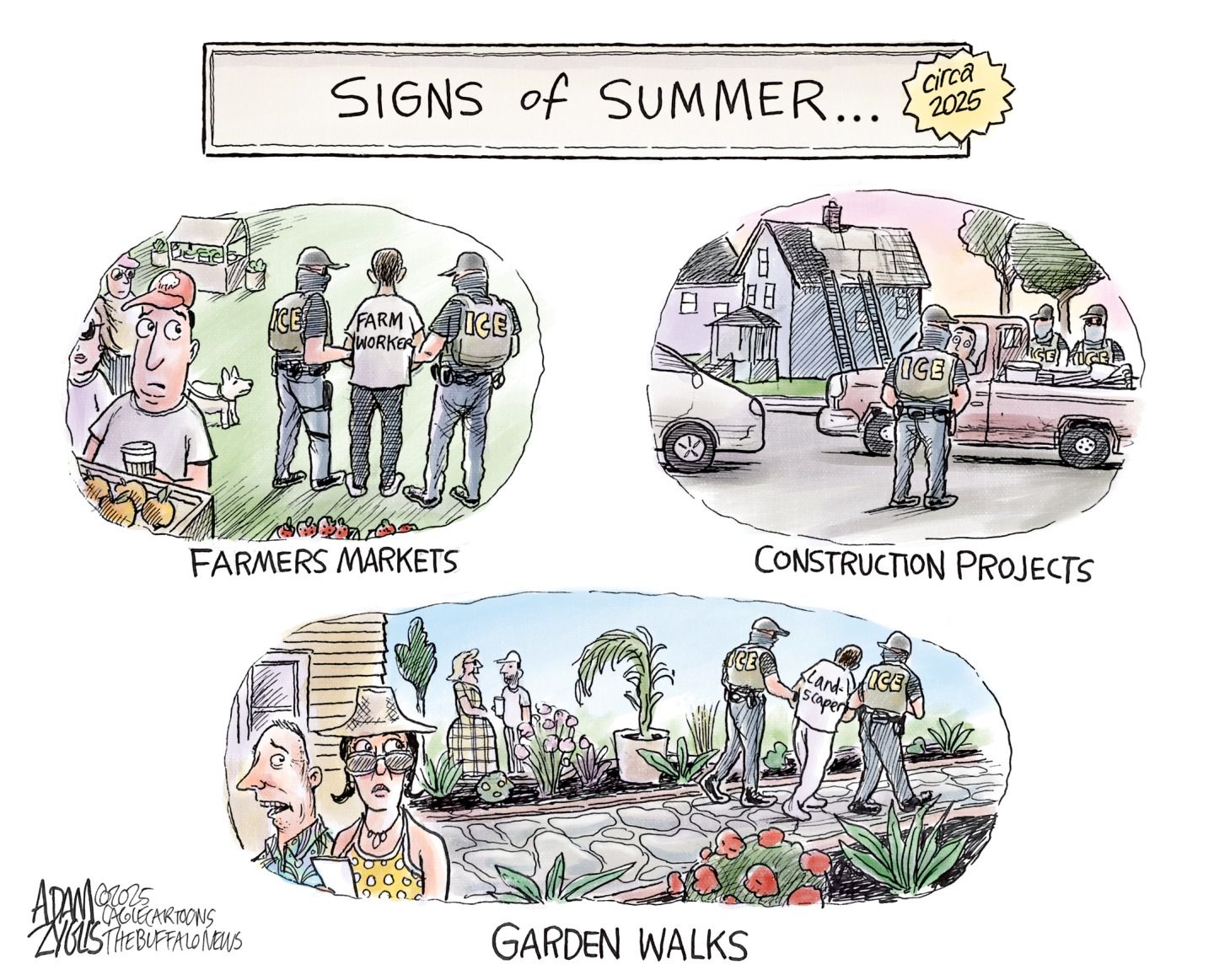 
                                This is a three-panel cartoon titled “Signs of Summer 2025”. The panels are labeled “Farmers Market” “Construction Projects” and “Garden Walks”. Each panel shows a scene where masked ICE agents are leading away farm workers, construction workers, and landscapers.
                            