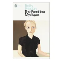 The Feminine Mystique by Betty Friedan,£9.99 | Foyles
