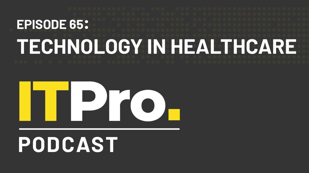 The IT Pro Podcast: Technology in healthcare