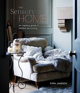 The Sensory Home: an Inspiring Guide to Mindful Decorating