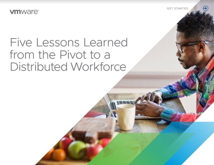 Five lessons Learned from the pivot to a distributed workforce - whitepaper from VMware