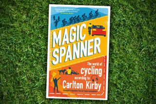 Magic Spanner: The World of Cycling According to Carlton Kirby by Carlton Kirby