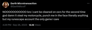 NOOOOOOOOOOO bro i cant be cleaned on osrs for the second time god damn it steal my motorcycle, punch me in the face literally anything but my runescape account the only game i care