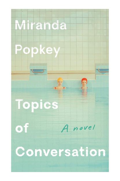 'Topics of Conversation' By Miranda Popkey 