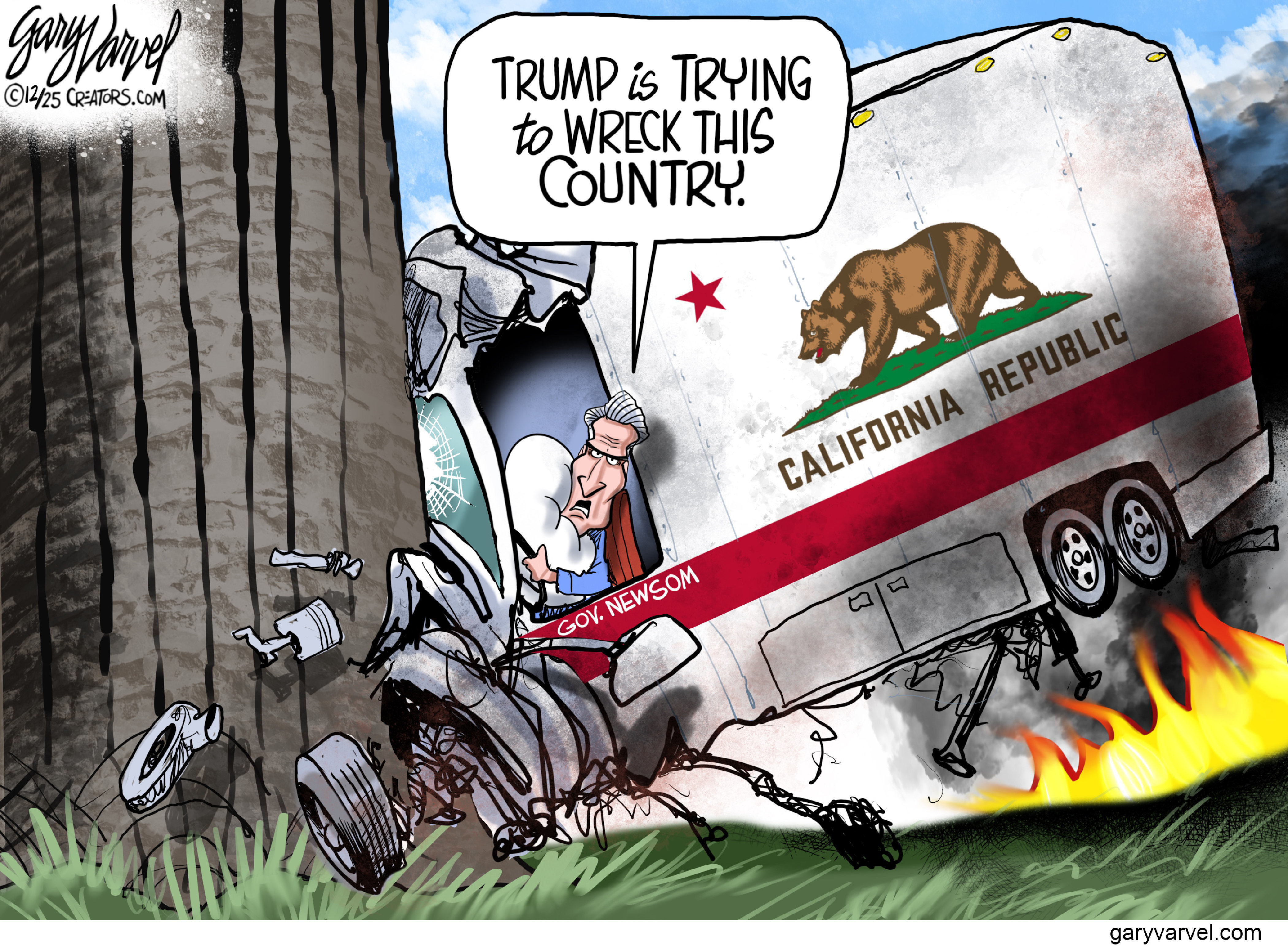 Gavin Newsom has crashed a &amp;ldquo;California Republic&amp;rdquo; truck into a tree in this cartoon. He says, &amp;ldquo;Trump is trying to wreck this country.&amp;rdquo;