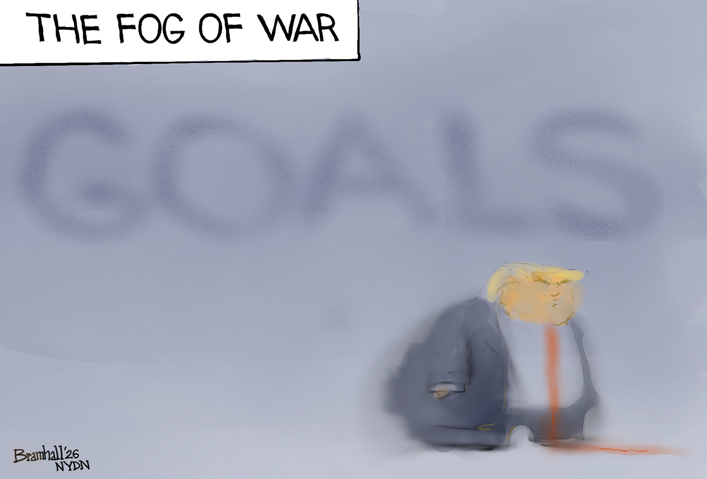 This editorial cartoon is titled &amp;ldquo;THE FOG OF WAR&amp;rdquo;. The cartoonist has drawn it so the image is blurry, as if it is partially hidden by fog. Donald Trump is glumly lurking at right and the word &amp;ldquo;GOALS&amp;rdquo; is blurry behind him.