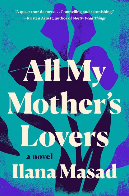 'All My Mother's Lovers' by Ilana Masad