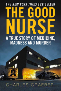 The Good Nurse: A True Story of Medicine, Madness and Murder: View at Amazon