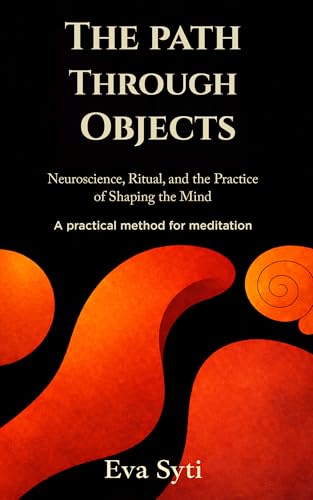 The Path Through Objects: a Practical Method for Meditation