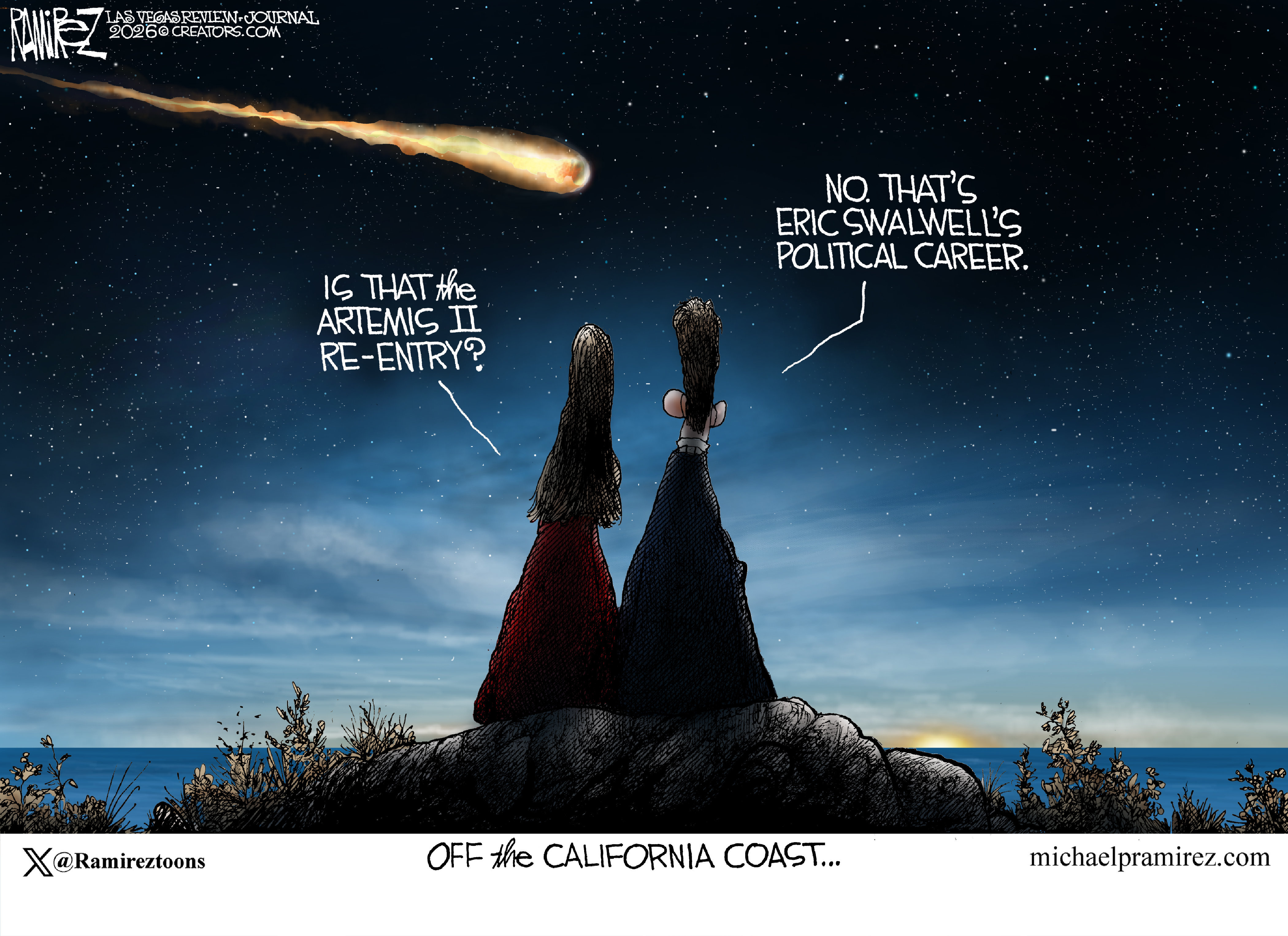 This single-panel political cartoon is titled &amp;quot;OFF the CALIFORNIA COAST&amp;rdquo;. It depicts two people sitting on a rocky shore under a night sky watching a bright object streak across the atmosphere. The woman asks, &amp;quot;IS THAT the ARTEMIS II RE-ENTRY?&amp;quot; to which the man replies, &amp;quot;NO. THAT'S ERIC SWALWELL'S POLITICAL CAREER.&amp;quot;