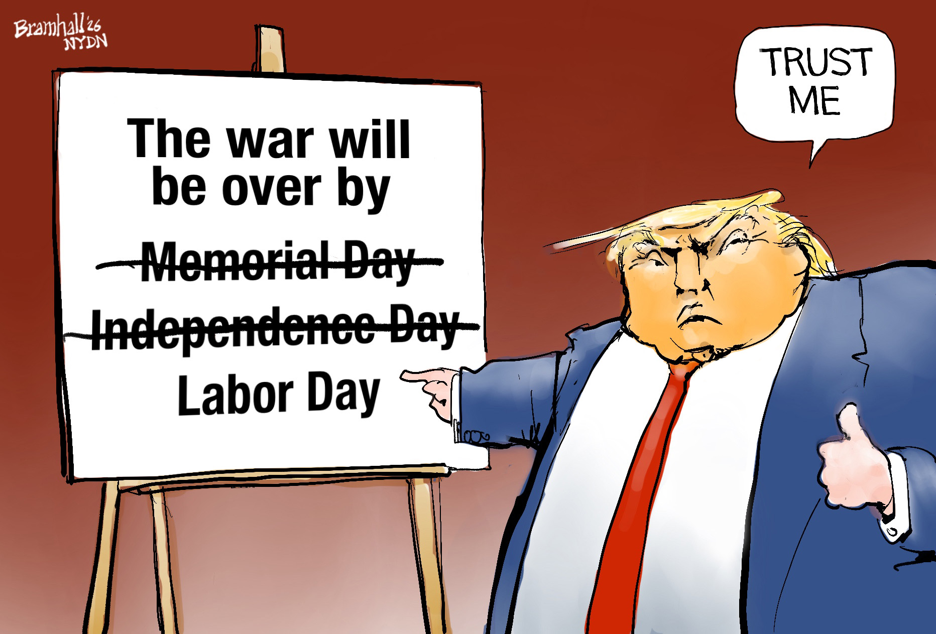 Donald Trump points at an easel with the words &amp;ldquo;The war will be over by&amp;rdquo; above the crossed out words &amp;ldquo;Memorial Day&amp;rdquo; and &amp;ldquo;Independence Day.&amp;rdquo; Trump points at &amp;ldquo;Labor Day&amp;rdquo; and says, &amp;ldquo;Trust me.&amp;rdquo;