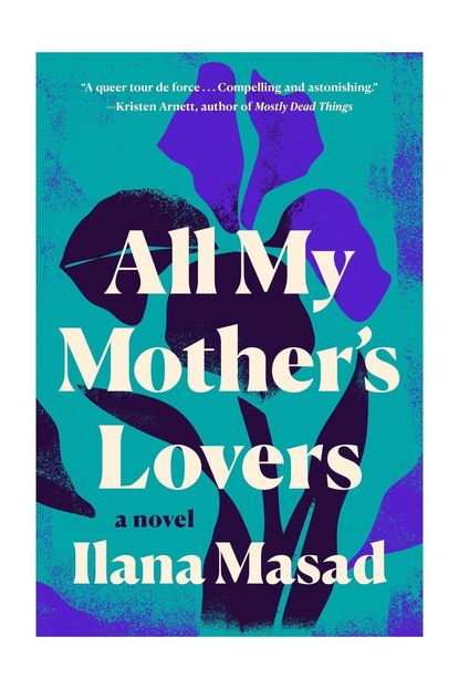 'All My Mother's Lovers' By Ilana Masad